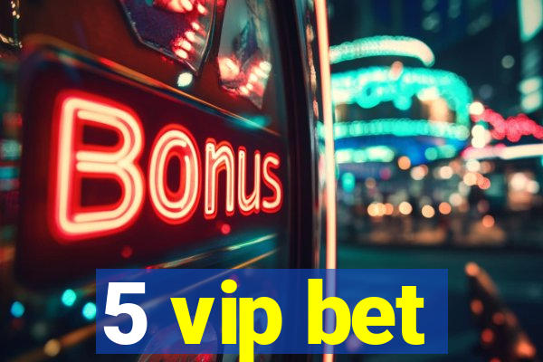 5 vip bet